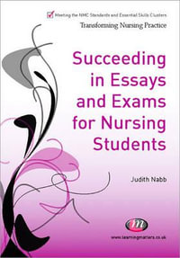 Succeeding in Essays, Exams and OSCEs for Nursing Students : Transforming Nursing Practice - Kay Hutchfield