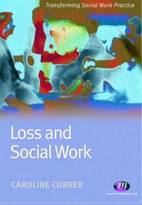 Loss and Social Work : Transforming Social Work Practice Series - Caroline Currer