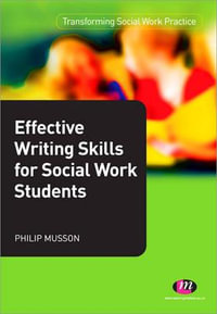 Effective Writing Skills for Social Work Students : Transforming Social Work Practice Series - Phil Musson