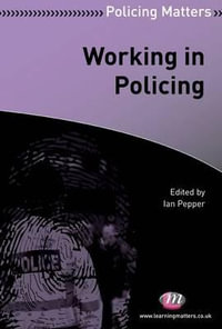 Working in Policing : Policing Matters Series - Ian K Pepper