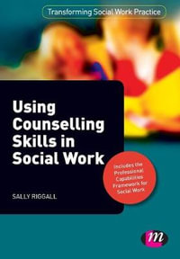 Using Counselling Skills in Social Work : Transforming Social Work Practice Series - Sally Riggall