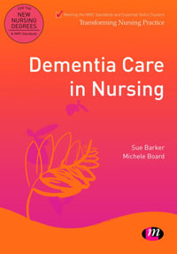 Dementia Care in Nursing : Transforming Nursing Practice Series - Sue Barker