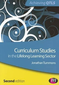 Curriculum Studies in the Lifelong Learning Sector : Achieving QTLS Series - Jonathan Tummons