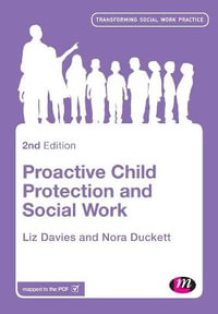Proactive Child Protection and Social Work : Transforming Social Work Practice Series : 2nd Edition - Liz Davies