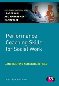 Performance Coaching Skills for Social Work : Post-Qualifying Social Work Leadership and Management Handbooks - Jane Holroyd