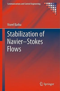 Stabilization of Navier-Stokes Flows : Communications and Control Engineering - Viorel Barbu