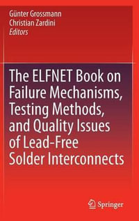 The ELFNET Book on Failure Mechanisms, Testing Methods, and Quality Issues of Lead-Free Solder Interconnects - Gunter Grossmann