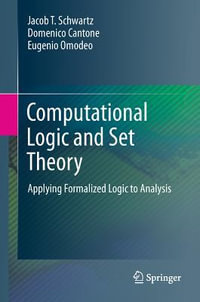 Computational Logic and Set Theory : Applying Formalized Logic to Analysis - Jacob T. Schwartz