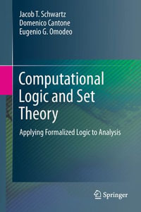 Computational Logic and Set Theory : Applying Formalized Logic to Analysis - Jacob T. Schwartz