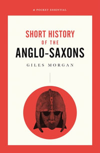 Short History Of The Anglo-saxons : Pocket Essentials - Giles Morgan