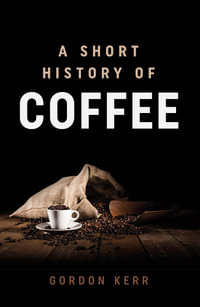 A Short History of Coffee : Hort History - Gordon Kerr