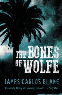 Bones of Wolfe : Wolfe series - James Carlos Blake