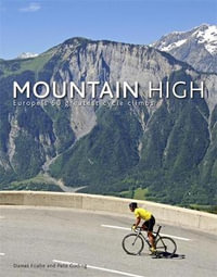 Mountain High : Europe's 50 Greatest Cycle Climbs - Daniel Friebe