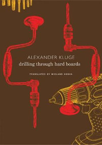 Drilling through Hard Boards : 133 Political Stories - Alexander Kluge