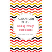 Drilling through Hard Boards : 133 Political Stories - Alexander Kluge