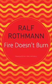 Fire Doesn't Burn : German List - Ralf Rothmann