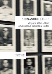 Anyone Who Utters a Consoling Word Is a Traitor : 48 Stories for Fritz Bauer - Alexander Kluge