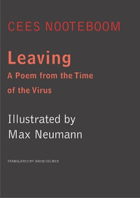 Leaving : A Poem from the Time of the Virus - Cees Nooteboom