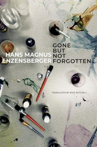 Gone But Not Forgotten : My Favourite Flops and Other Projects that Came to Nothing - Hans Magnus Enzensberger