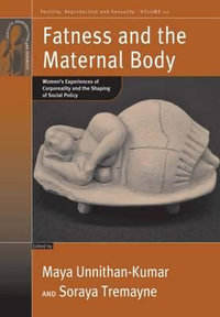 Fatness and the Maternal Body : Women's Experiences of Corporeality and the Shaping of Social Policy - Maya Unnithan-Kumar