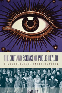 The Cult and Science of Public Health : A Sociological Investigation - Kevin Dew