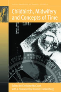 Childbirth, Midwifery and Concepts of Time : Fertility, Reproduction and Sexuality: Social and Cultural Perspectives : Book 17 - Christine McCourt