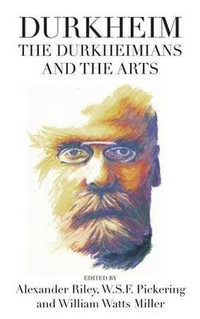 Durkheim, the Durkheimians, and the Arts : Publications of the Durkheim Press - Alexander Tristan Riley