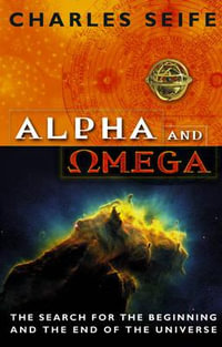 Alpha And Omega : The Search For The Beginning And The End Of The Universe - Charles Seife