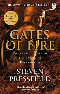 Gates Of Fire : One of history's most epic battles is brought to life in this enthralling and moving novel - Steven Pressfield