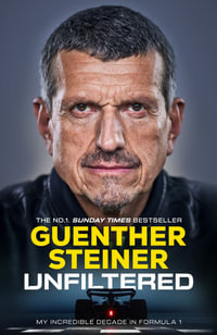 Unfiltered : My Incredible Decade in Formula 1 - Guenther Steiner