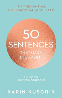 50 Sentences That Make Life Easier : A Guide for More Self-Confidence