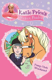 Katie Price's Perfect Ponies: Pony Club Weekend : Book 4 - Katie Price