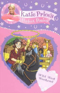 Katie Price's Perfect Ponies: Wild West Weekend : Book 12 - Katie Price