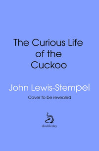 The Curious Life of the Cuckoo - John Lewis-Stempel