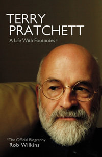 Terry Pratchett: A Life With Footnotes : The Official Biography - Rob Wilkins