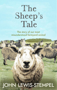 The Sheep's Tale : The story of our most misunderstood farmyard animal - John Lewis-Stempel