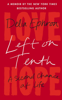 Left on Tenth : A Second Chance at Life - Delia Ephron