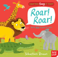 Can You Say it Too? Roar! Roar! : Can You Say It Too? - Sebastien Braun