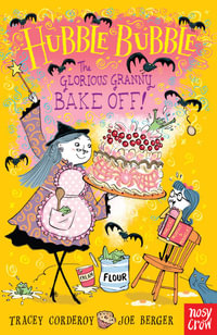 The Glorious Granny Bake Off! (Hubble Bubble) : The Glorious Granny Bake Off - Tracey Corderoy