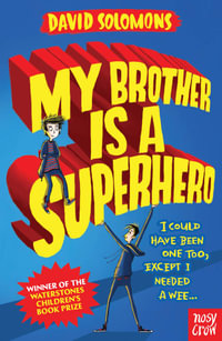 My Brother is a Superhero : I could have been one too, except I needed a wee . . . - David Solomons