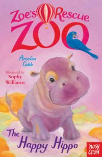 The Happy Hippo : Zoe's Rescue Zoo: Book 10 - Amelia Cobb