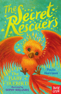 The Secret Rescuers : The Baby Firebird - Paula Harrison