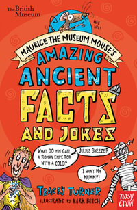 British Museum : Maurice the Museum Mouse's Amazing Ancient Book of Facts and Jokes - Tracey Turner