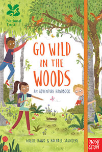 National Trust: Go Wild in the Woods : Woodlands Book of the Year Award 2018 - Goldie Hawk