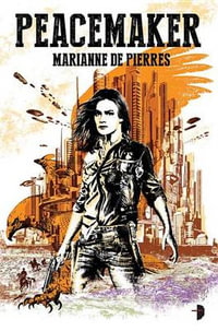 Peacemaker : Peacemaker #1 - Marianne De Pierres