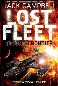 Lost Fleet : Beyond the Frontier - Dreadnaught Book 1 - Jack Campbell