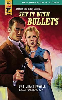 Say it with Bullets : A Hard Case Crime Novel - Richard Powell