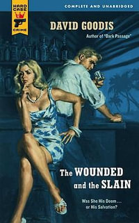 The Wounded and the Slain : A Hard Case Crime Novel - David Goodis