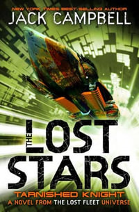 The Lost Stars: Tarnished Knight : A Novel in the Lost Fleet Universe : Book 1 - Jack Campbell