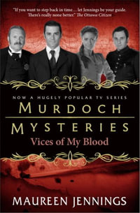 Murdoch Mysteries - Vices of My Blood - Maureen Jennings